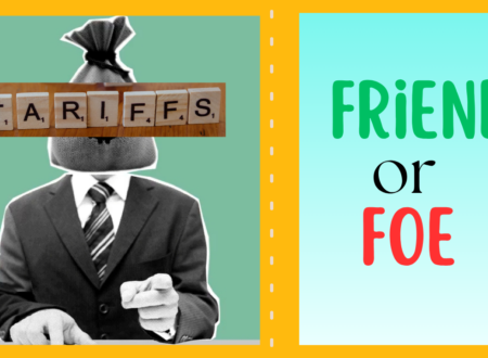 Tariff : A Friend or Foe